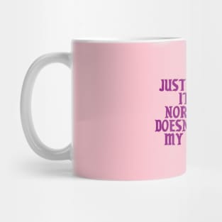 Just because it was normalised doesn't negate my trauma Mug